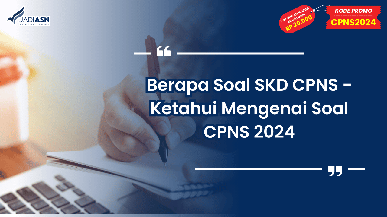 Berapa Soal SKD CPNS - Ketahui Mengenai Soal CPNS 2024