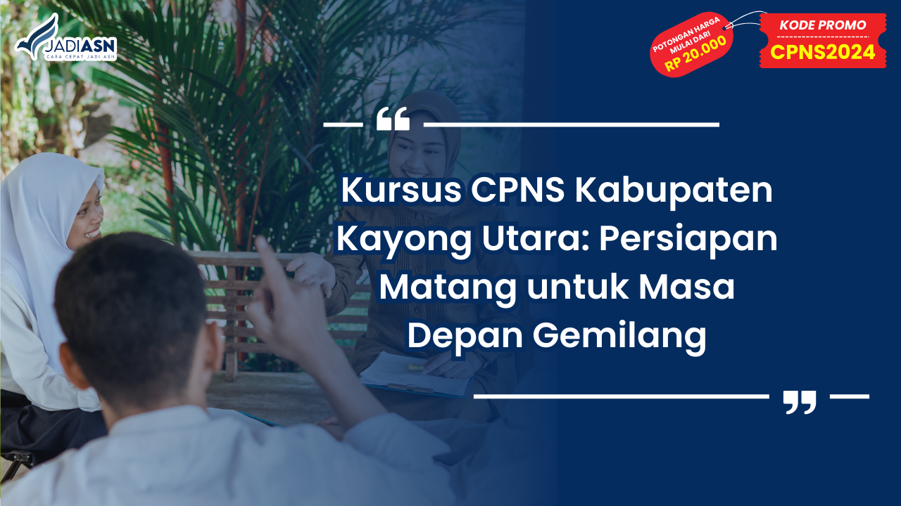 Kursus CPNS Kabupaten Kayong Utara: Persiapan Matang untuk Masa Depan Gemilang
