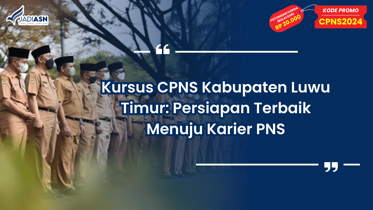 Kursus CPNS Kabupaten Luwu Timur: Persiapan Terbaik Menuju Karier PNS
