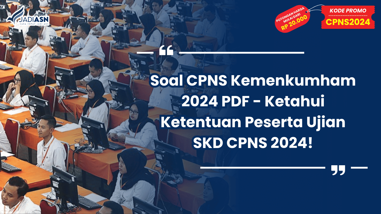 Soal CPNS Kemenkumham 2024 PDF - Ketahui Ketentuan Peserta Ujian SKD CPNS 2024!