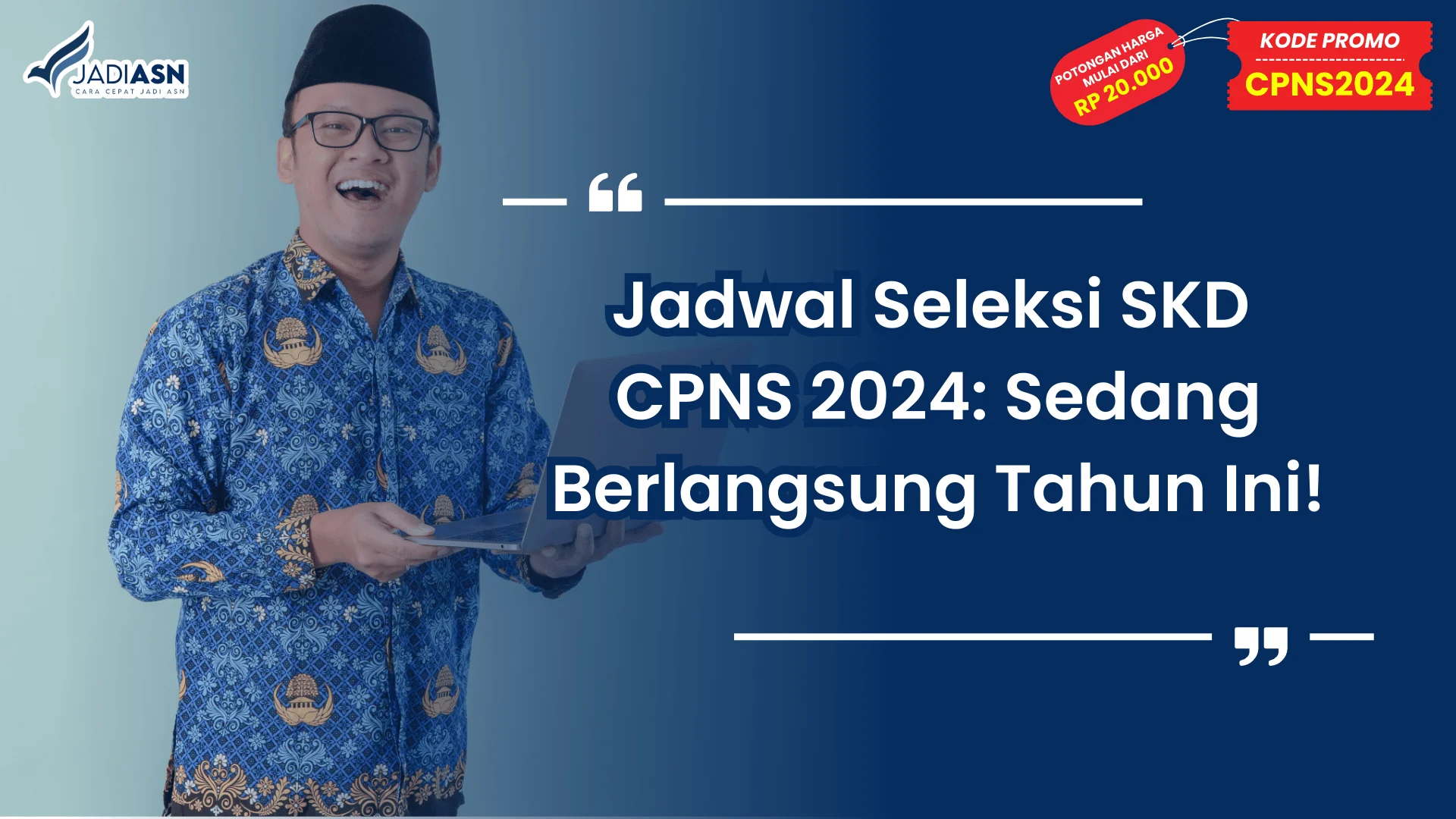 Jadwal Seleksi SKD CPNS 2024: Sedang Berlangsung Tahun Ini!