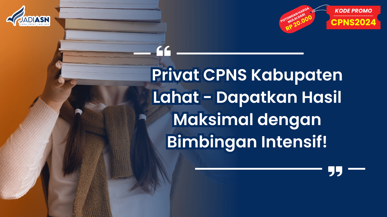 Privat CPNS Kabupaten Lahat - Dapatkan Hasil Maksimal dengan Bimbingan Intensif!