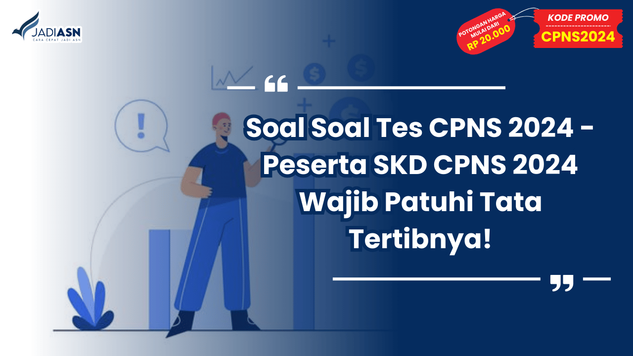 Soal Soal Tes CPNS 2024 - Peserta SKD CPNS 2024 Wajib Patuhi Tata Tertibnya!