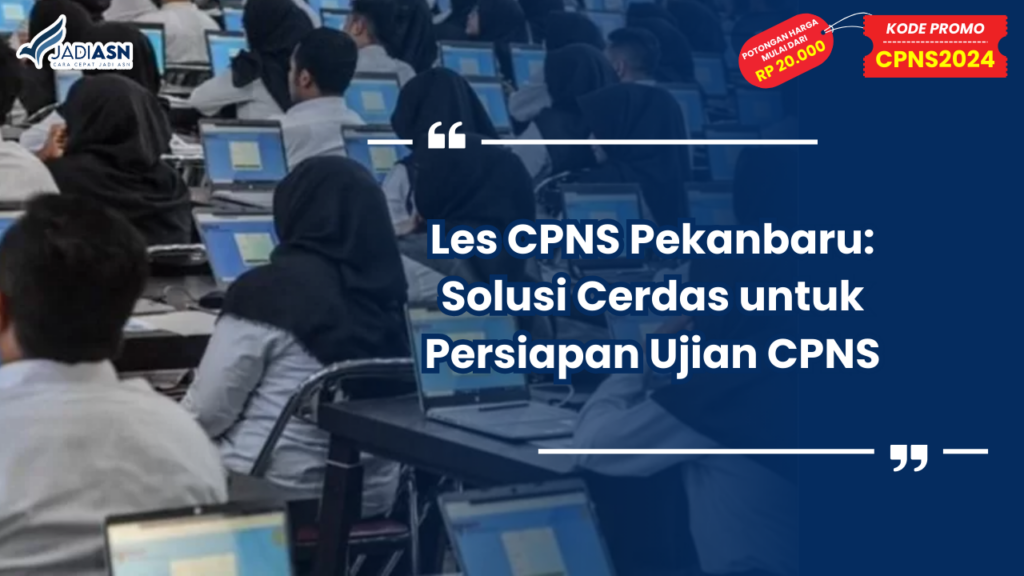 Les CPNS Pekanbaru: Solusi Cerdas untuk Persiapan Ujian CPNS