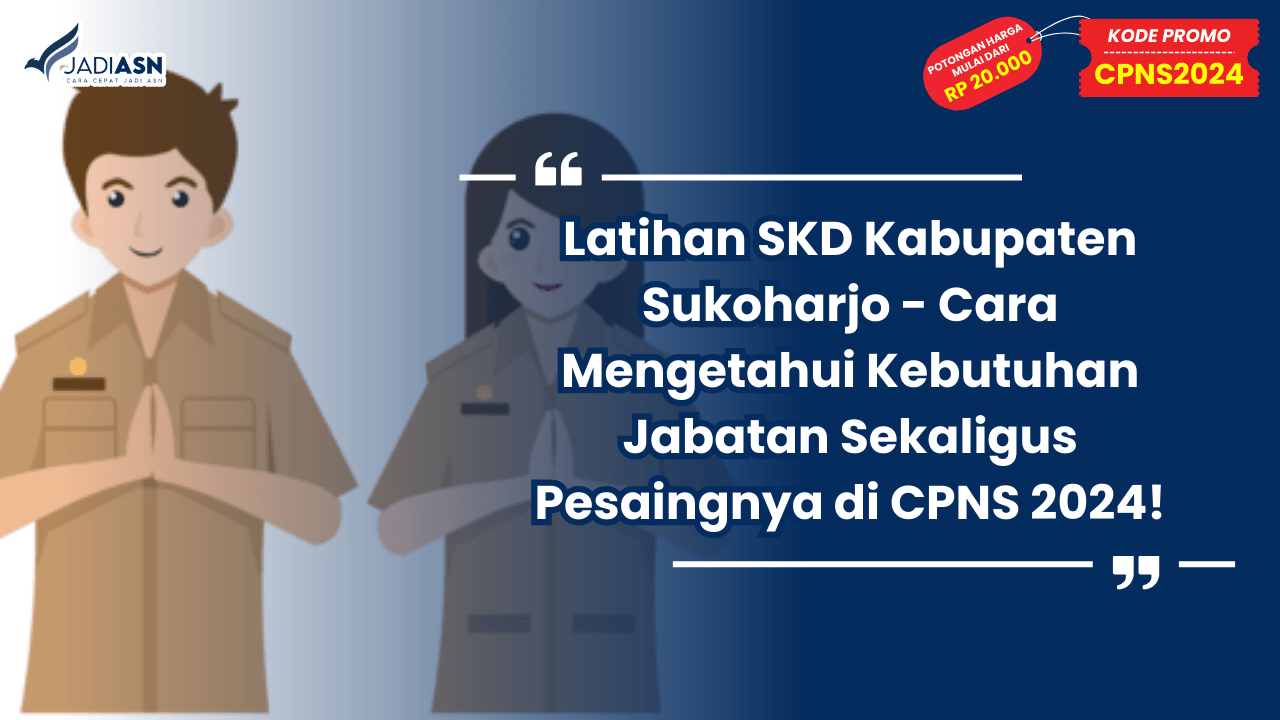 Latihan SKD Kabupaten Sukoharjo - Cara Mengetahui Kebutuhan Jabatan Sekaligus Pesaingnya di CPNS 2024!