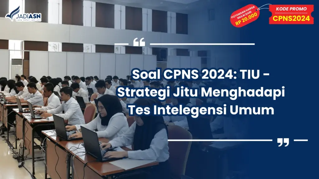 Soal CPNS 2024: TIU - Strategi Jitu Menghadapi Tes Intelegensi Umum