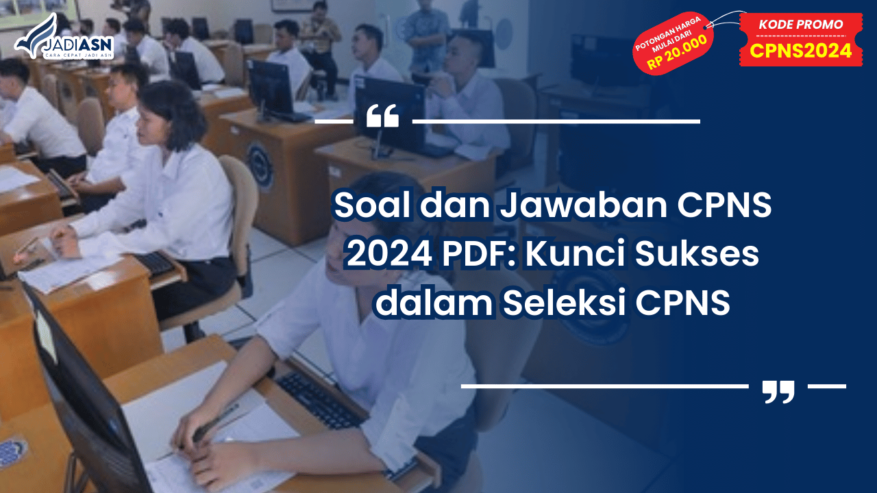 Soal dan Jawaban CPNS 2024 PDF: Kunci Sukses dalam Seleksi CPNS