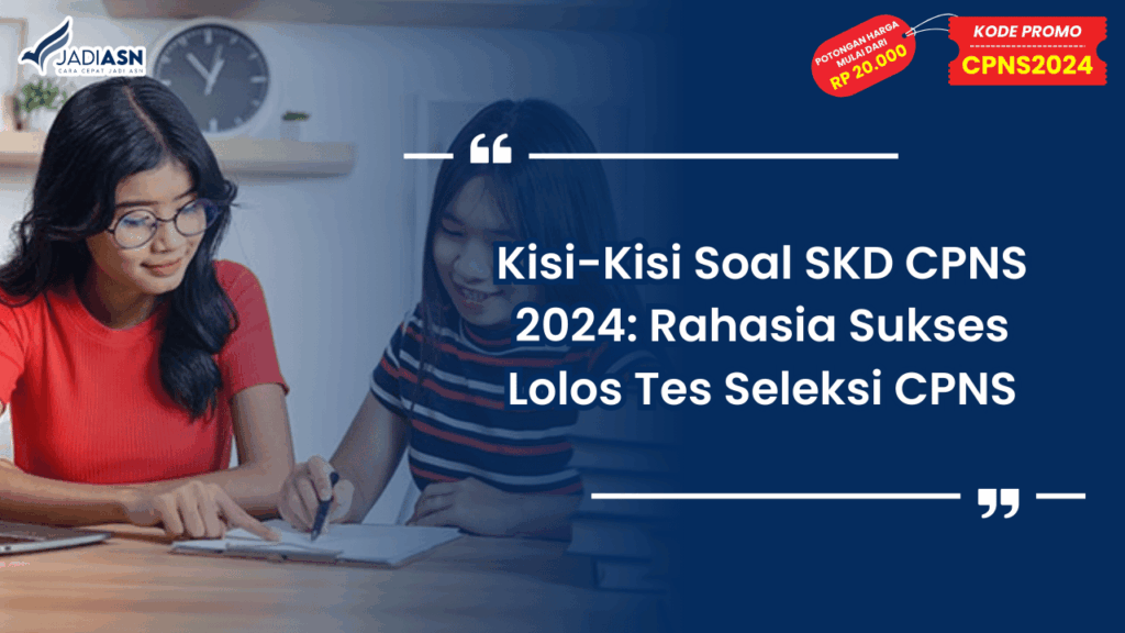 Kisi-Kisi Soal SKD CPNS 2024: Rahasia Sukses Lolos Tes Seleksi CPNS