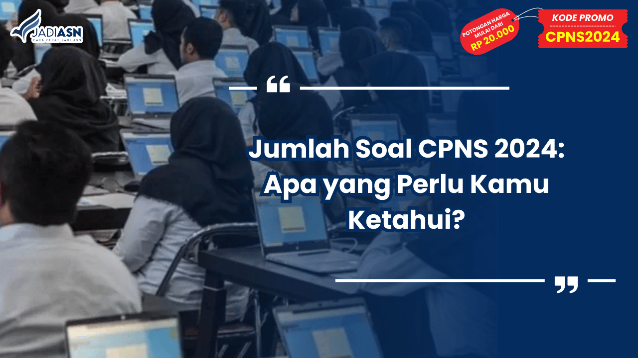Jumlah Soal CPNS 2024: Apa yang Perlu Kamu Ketahui?