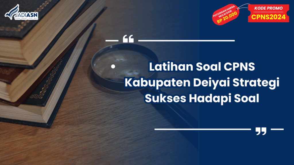 Latihan Soal CPNS Kabupaten Deiyai Strategi Sukses Hadapi Soal