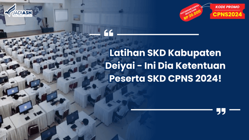 Latihan SKD Kabupaten Deiyai - Ini Dia Ketentuan Peserta SKD CPNS 2024!