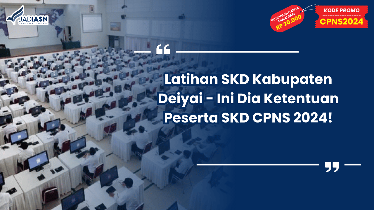 Latihan SKD Kabupaten Deiyai - Ini Dia Ketentuan Peserta SKD CPNS 2024!