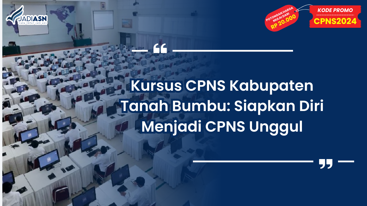 Kursus CPNS Kabupaten Tanah Bumbu: Siapkan Diri Menjadi CPNS Unggul