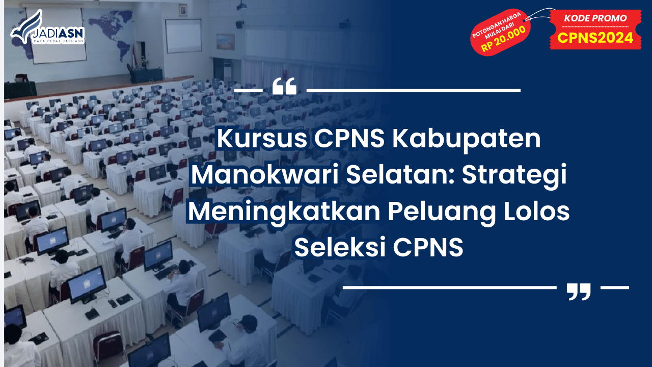 Kursus CPNS Kabupaten Manokwari Selatan: Strategi Meningkatkan Peluang Lolos Seleksi CPNS