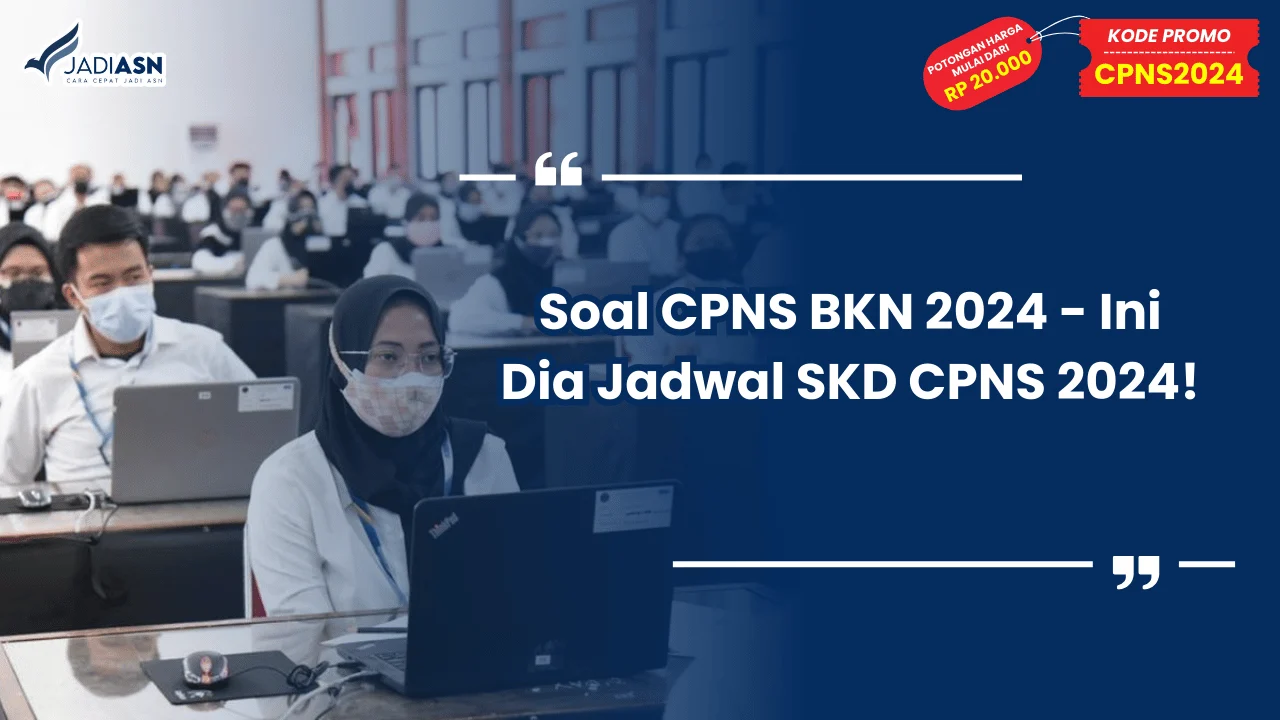 Soal CPNS BKN 2024 - Ini Dia Jadwal SKD CPNS 2024!