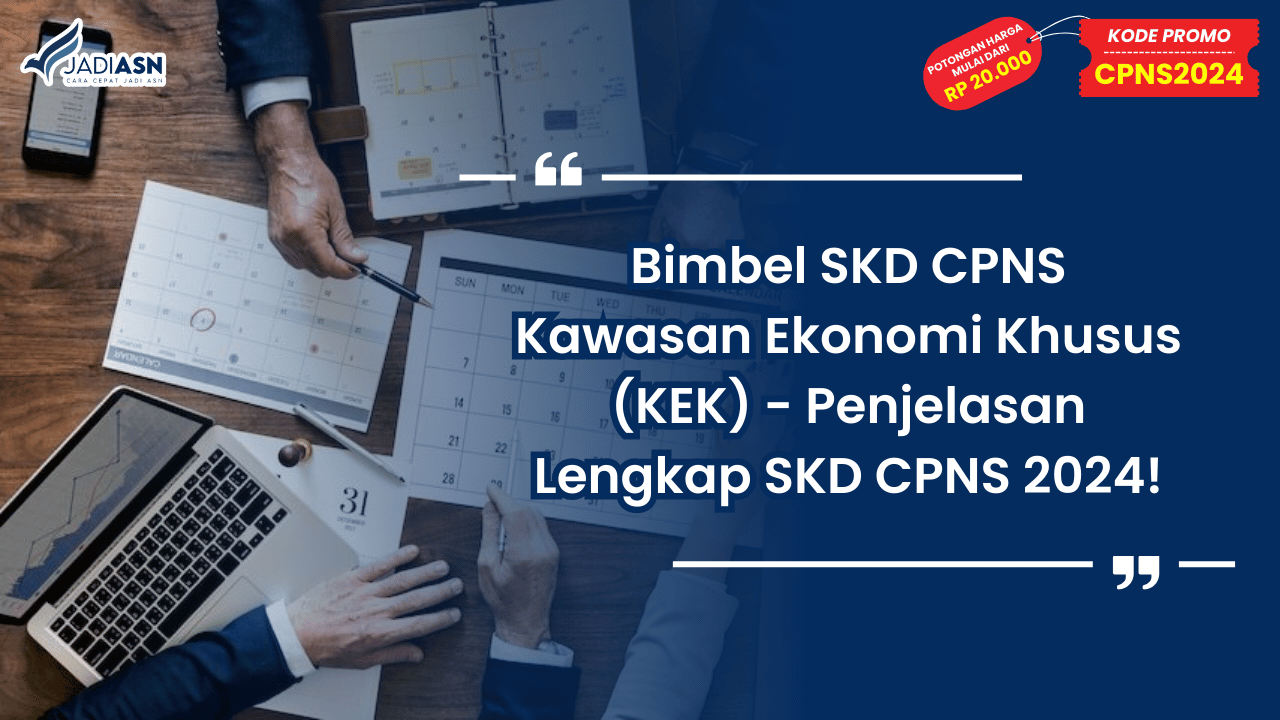 Bimbel SKD CPNS Kawasan Ekonomi Khusus (KEK) - Penjelasan Lengkap SKD CPNS 2024!