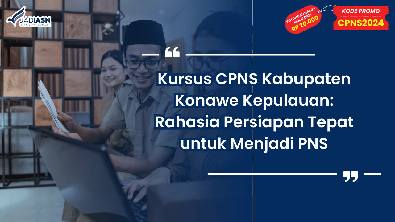 Kursus CPNS Kabupaten Konawe Kepulauan: Rahasia Persiapan Tepat untuk Menjadi PNS
