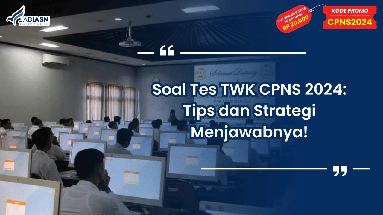 Soal Tes TWK CPNS 2024: Tips dan Strategi Menjawabnya!