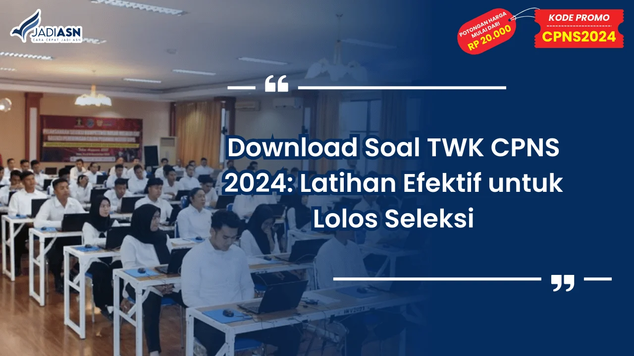Download Soal TWK CPNS 2024: Latihan Efektif untuk Lolos Seleksi