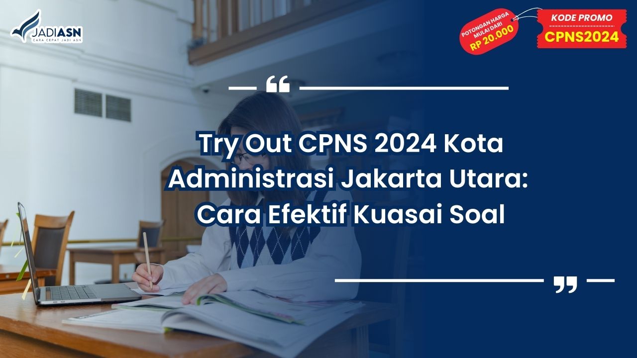 Try Out CPNS 2024 Kota Administrasi Jakarta Utara: Cara Efektif Kuasai Soal