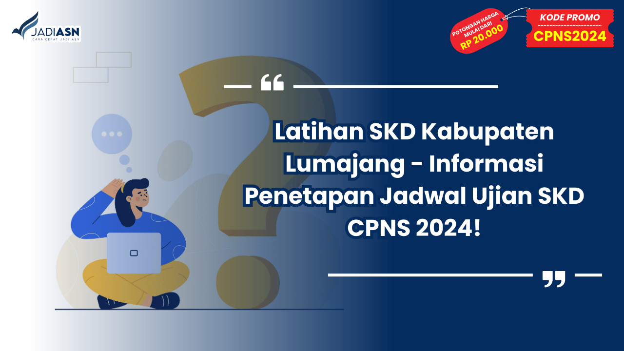 Latihan SKD Kabupaten Lumajang - Informasi Penetapan Jadwal Ujian SKD CPNS 2024!