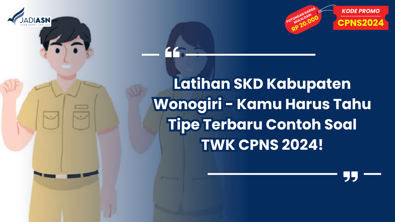 Latihan SKD Kabupaten Wonogiri - Kamu Harus Tahu Tipe Terbaru Contoh Soal TWK CPNS 2024!