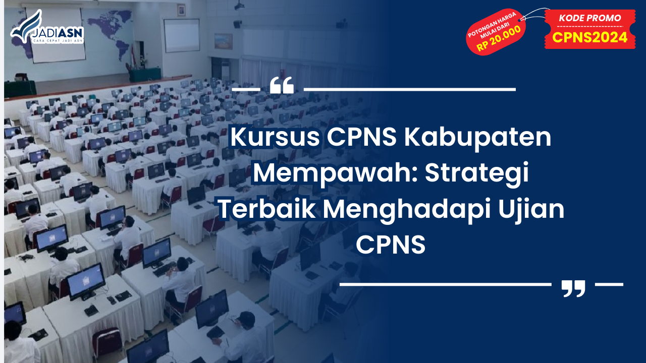 Kursus CPNS Kabupaten Mempawah: Strategi Terbaik Menghadapi Ujian CPNS