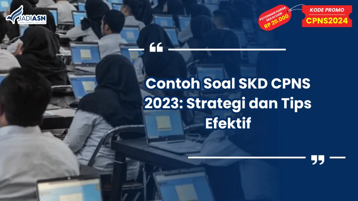 Contoh Soal SKD CPNS 2023: Strategi dan Tips Efektif