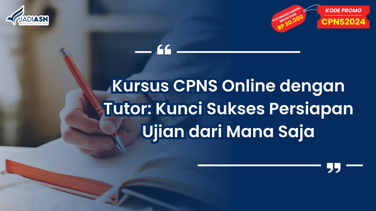 Kursus CPNS Online dengan Tutor: Kunci Sukses Persiapan Ujian dari Mana Saja