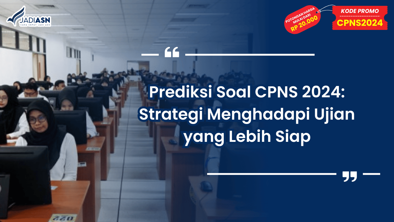 Prediksi Soal CPNS 2024: Strategi Menghadapi Ujian yang Lebih Siap