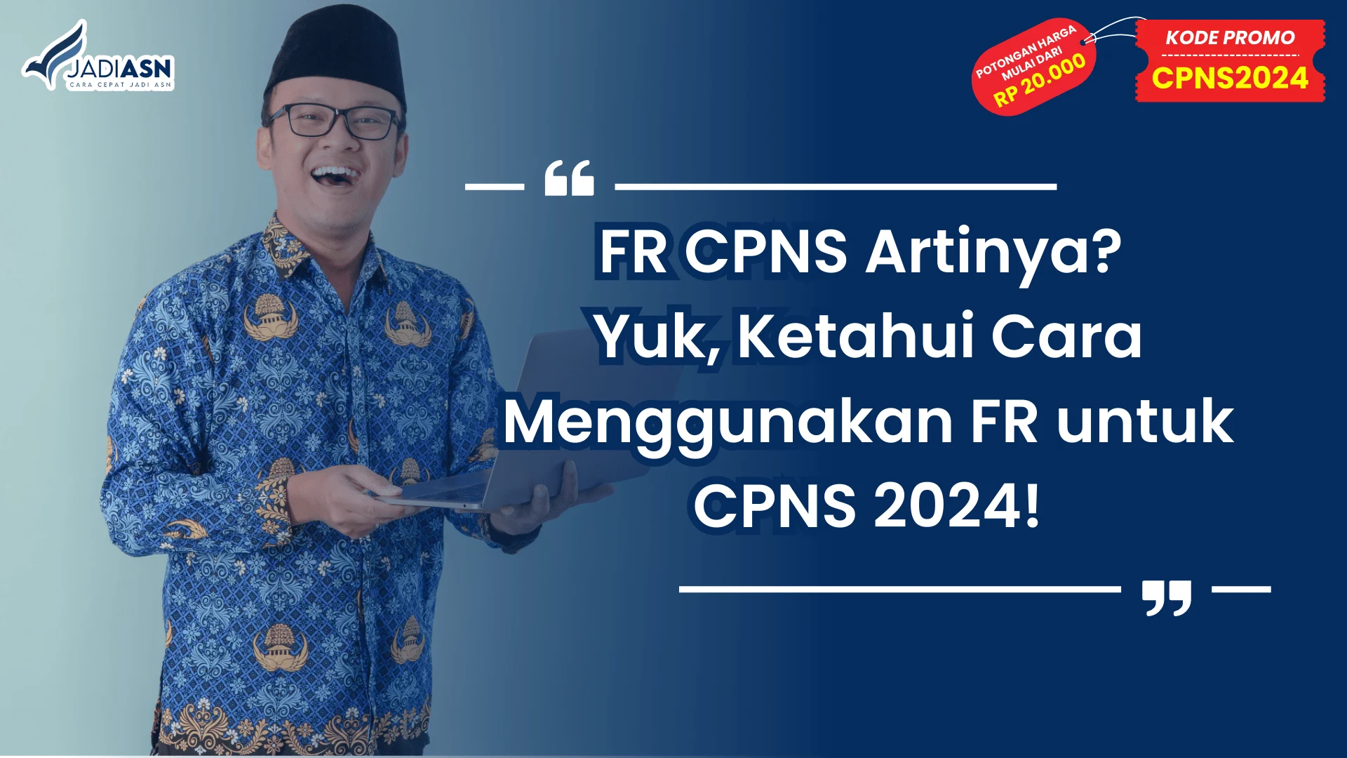 FR CPNS Artinya? Yuk, Ketahui Cara Menggunakan FR untuk CPNS 2024!