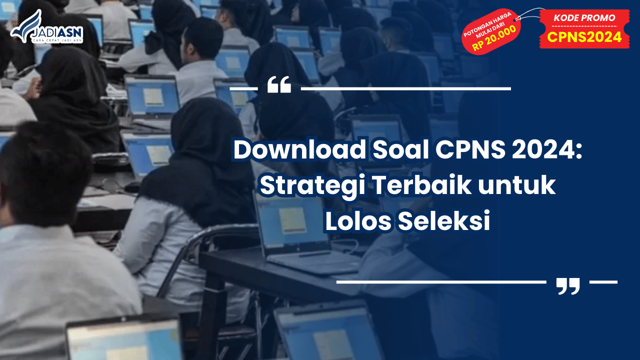 Download Soal CPNS 2024: Strategi Terbaik untuk Lolos Seleksi