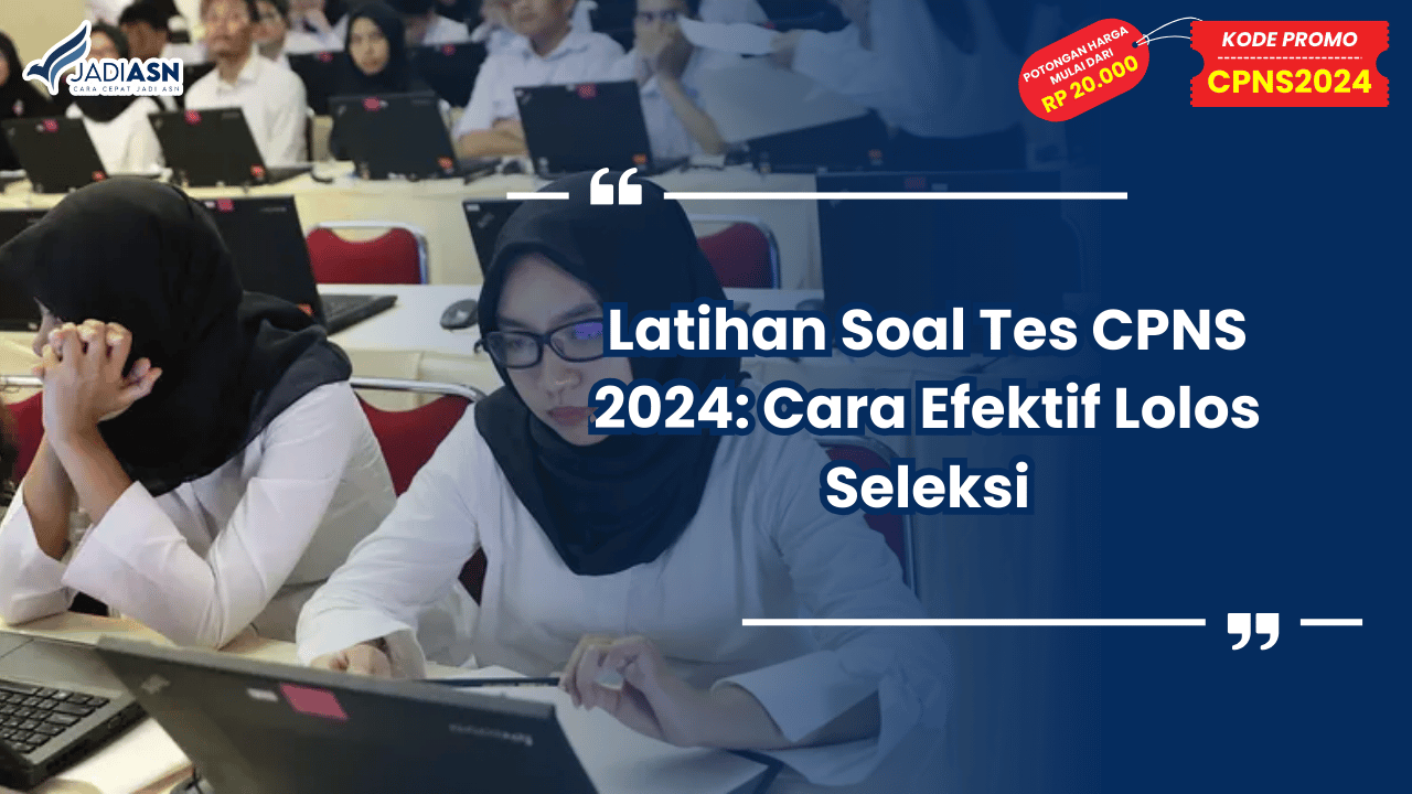 Latihan Soal Tes CPNS 2024: Cara Efektif Lolos Seleksi