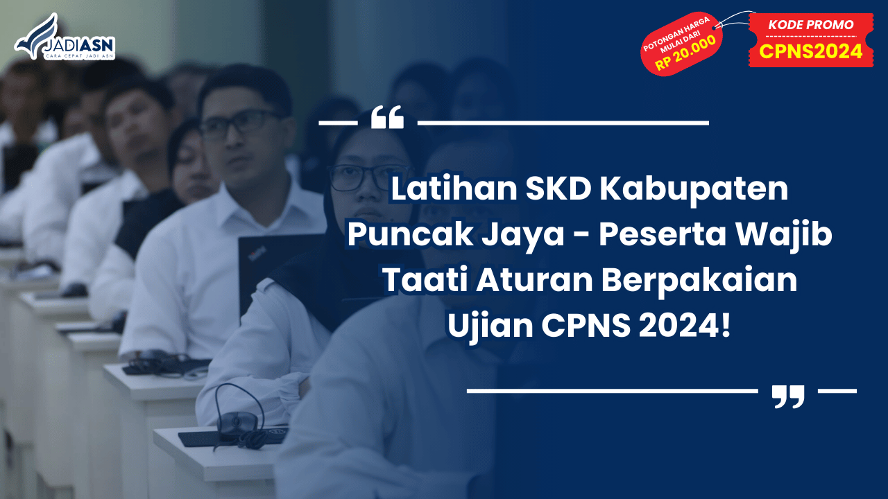 Latihan SKD Kabupaten Puncak Jaya - Peserta Wajib Taati Aturan Berpakaian Ujian CPNS 2024!