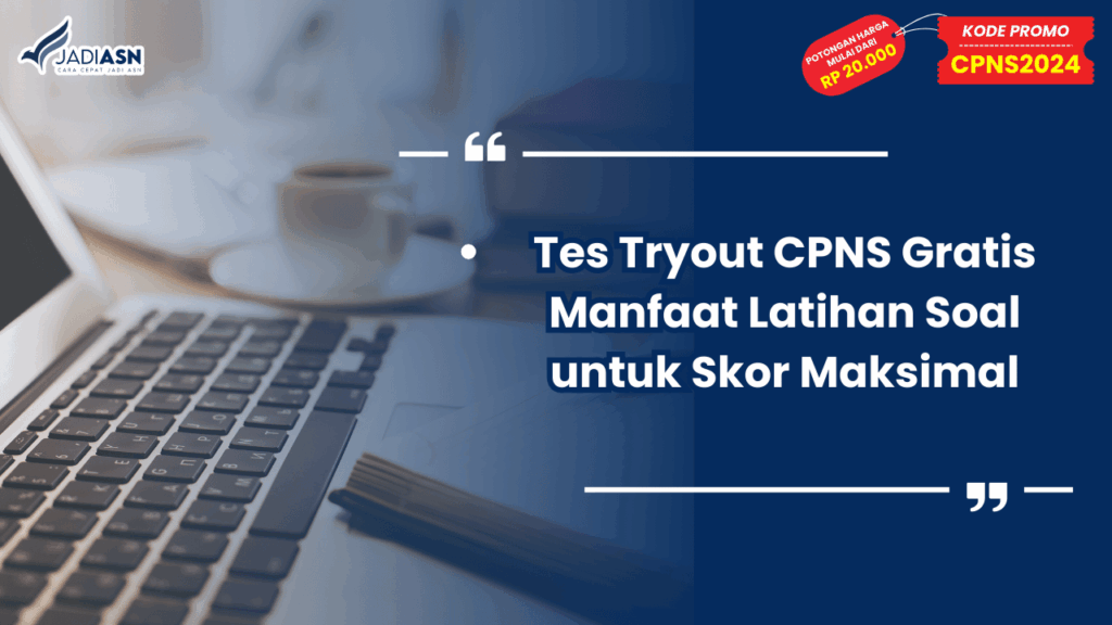 Tes Tryout CPNS Gratis Manfaat Latihan Soal untuk Skor Maksimal