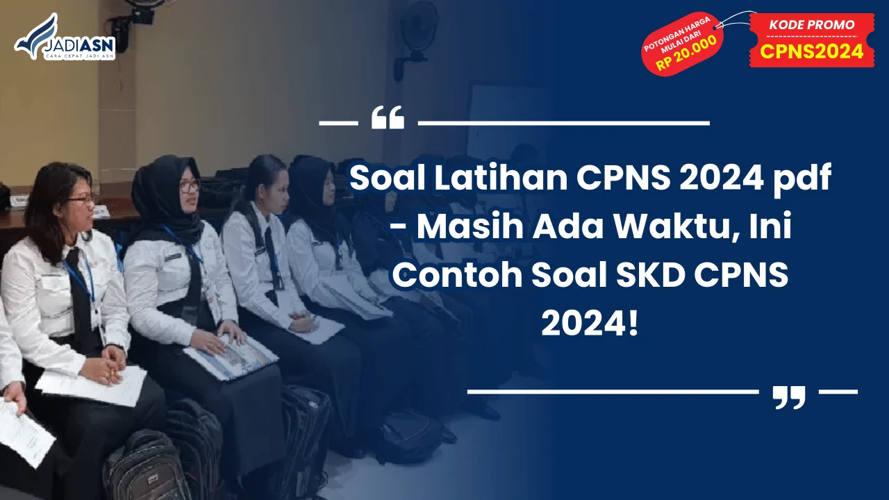 Soal Latihan CPNS 2024 pdf - Masih Ada Waktu, Ini Contoh Soal SKD CPNS 2024!