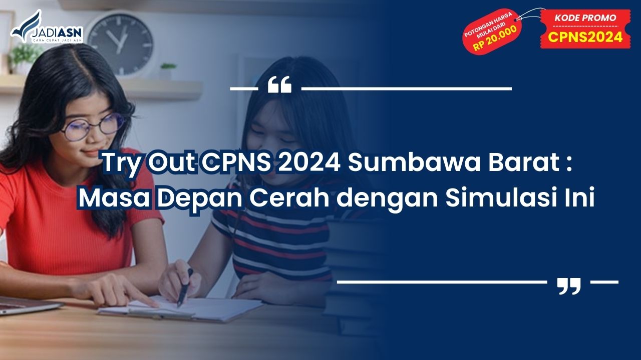 Try Out CPNS 2024 Sumbawa Barat: Masa Depan Cerah dengan Simulasi Ini