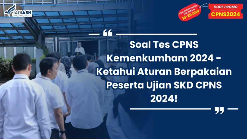 Soal Tes CPNS Kemenkumham 2024 - Ketahui Aturan Berpakaian Peserta Ujian SKD CPNS 2024!