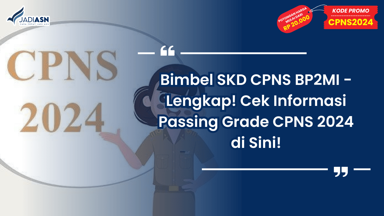 Bimbel SKD CPNS BP2MI - Lengkap! Cek Informasi Passing Grade CPNS 2024 di Sini!