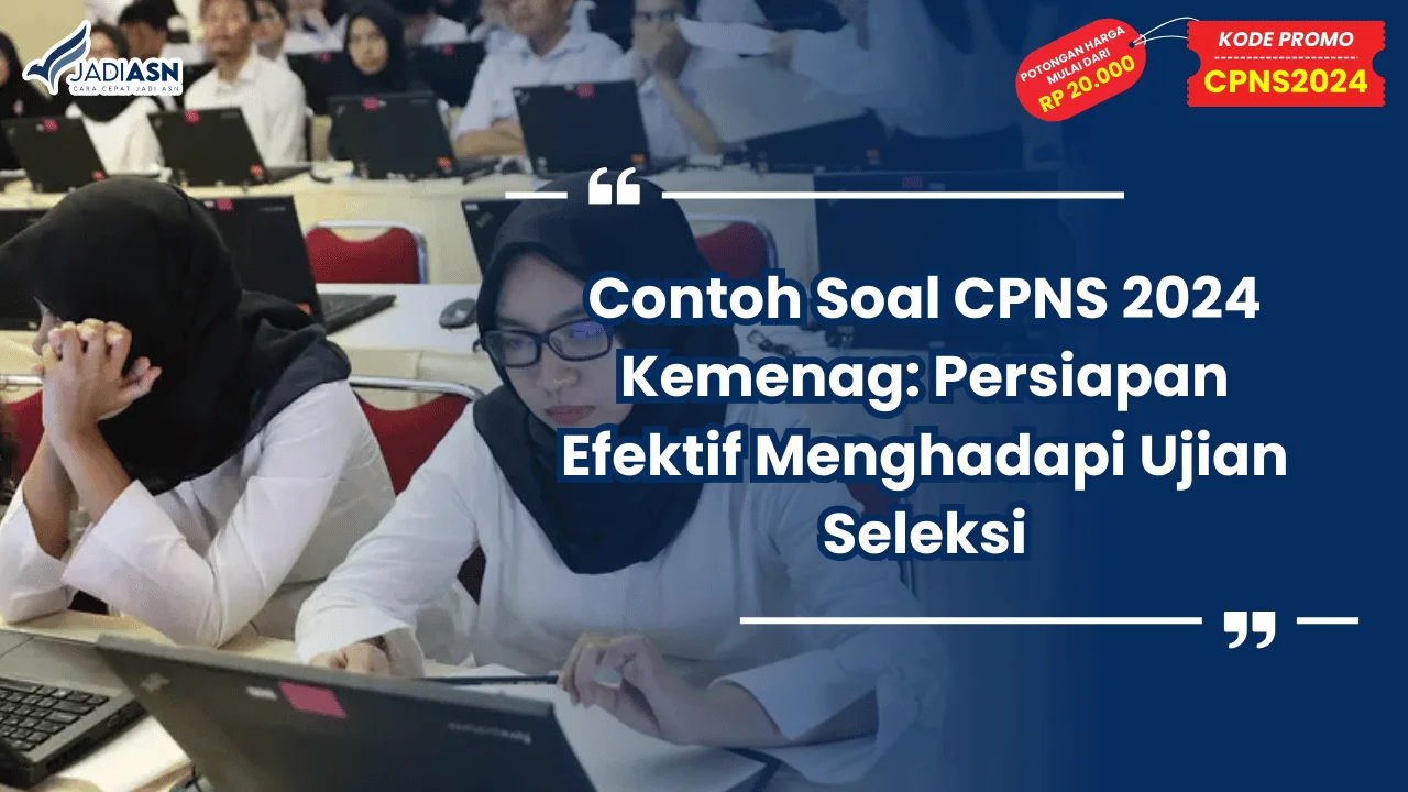 Contoh Soal CPNS 2024 Kemenag: Persiapan Efektif Menghadapi Ujian Seleksi