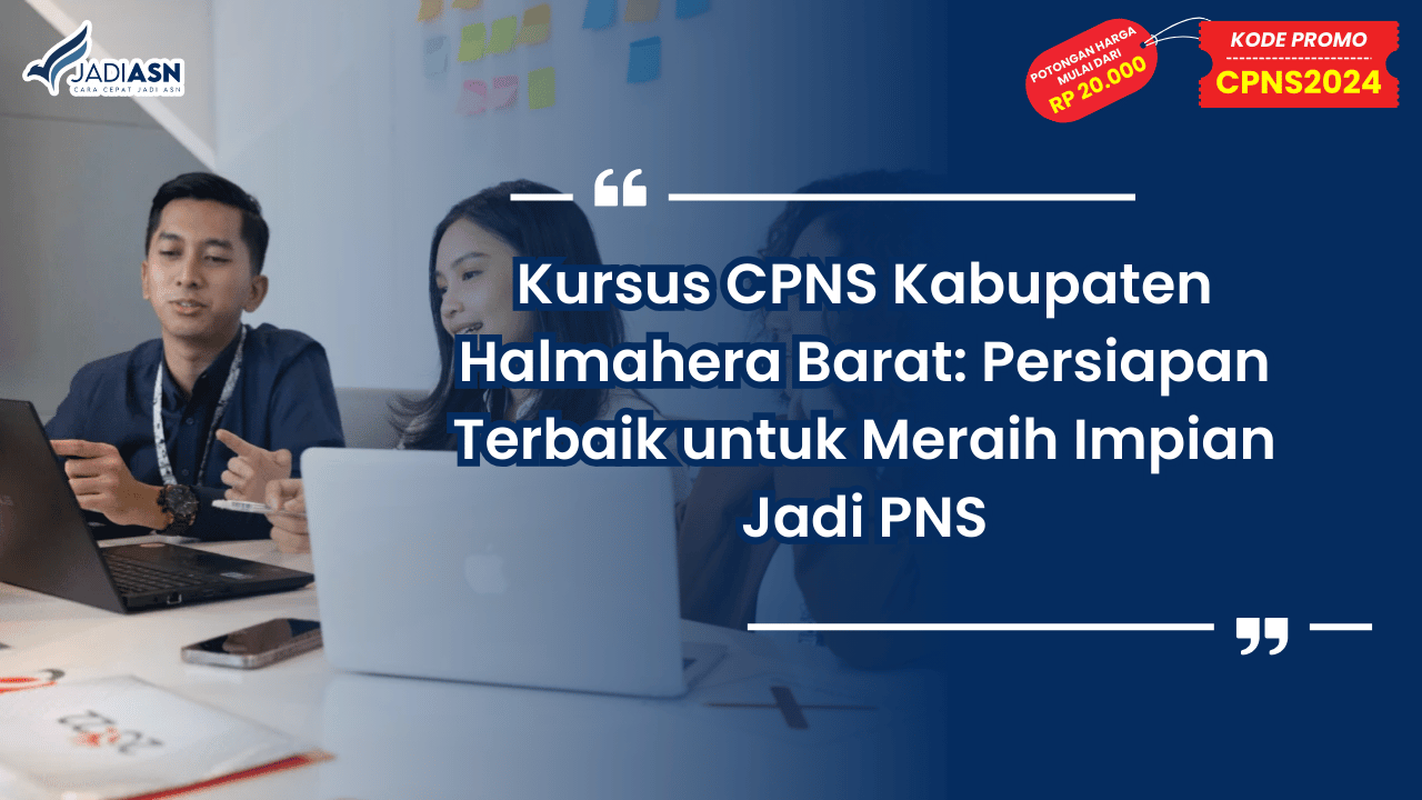 Kursus CPNS Kabupaten Halmahera Barat: Persiapan Terbaik untuk Meraih Impian Jadi PNS