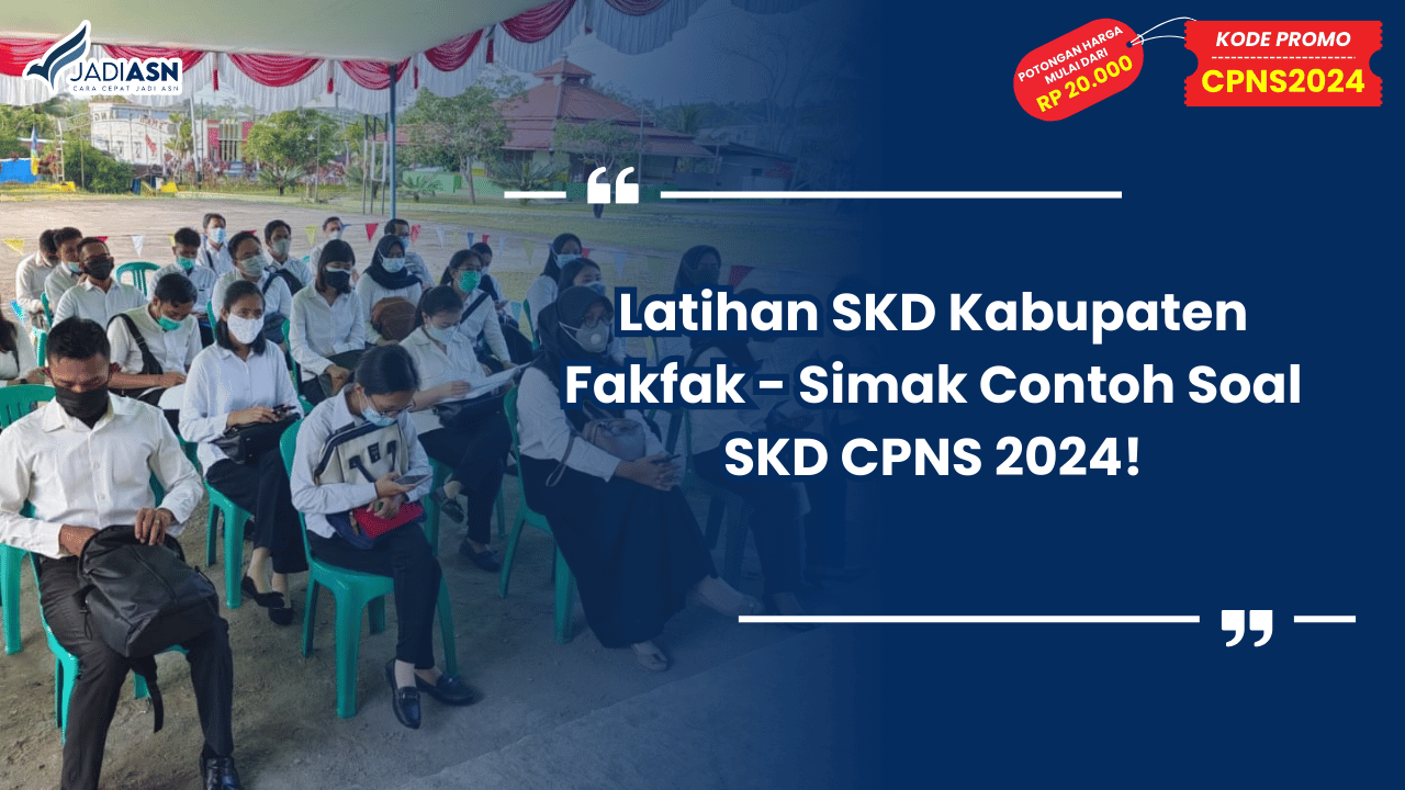 Latihan SKD Kabupaten Fakfak - Simak Contoh Soal SKD CPNS 2024!