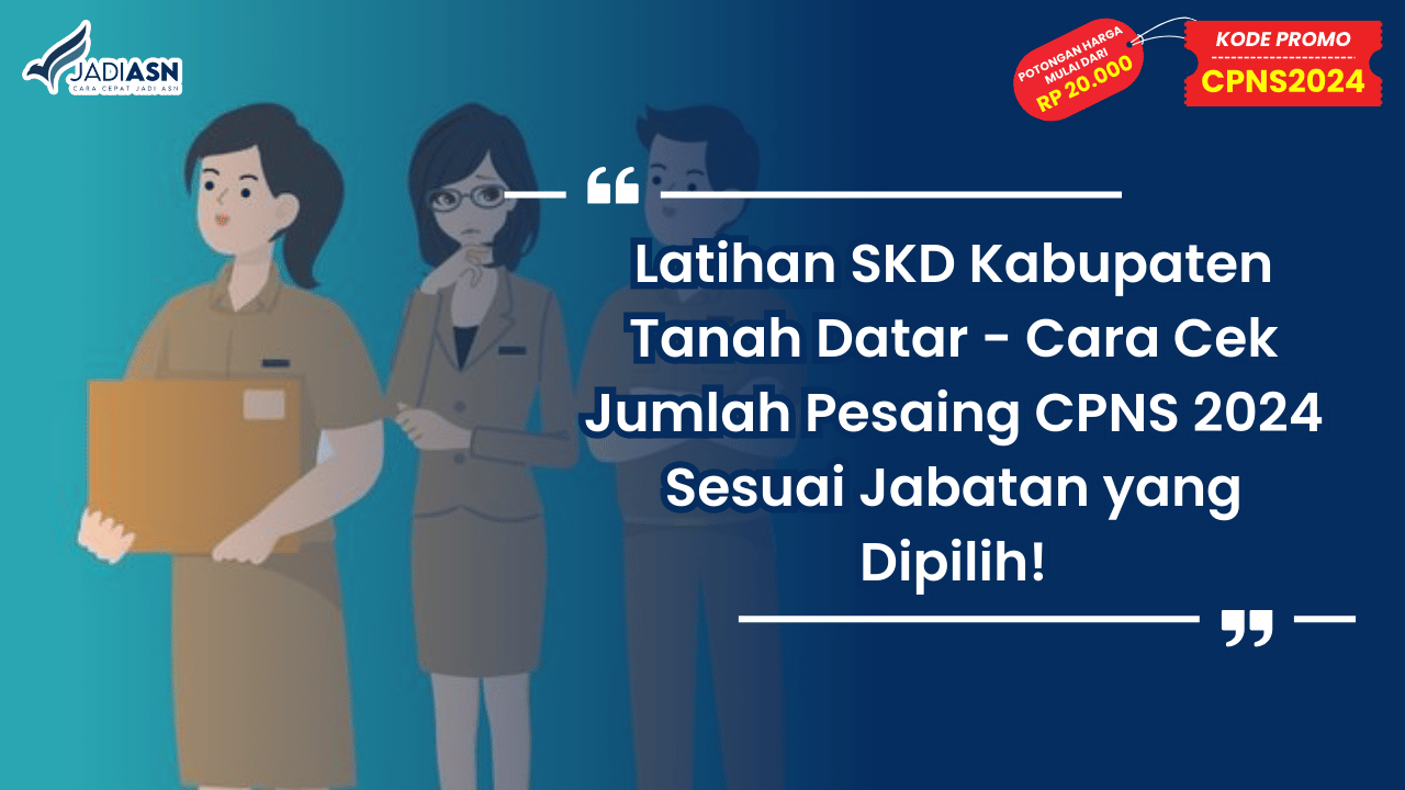 Latihan SKD Kabupaten Tanah Datar - Cara Cek Jumlah Pesaing CPNS 2024 Sesuai Jabatan yang Dipilih!