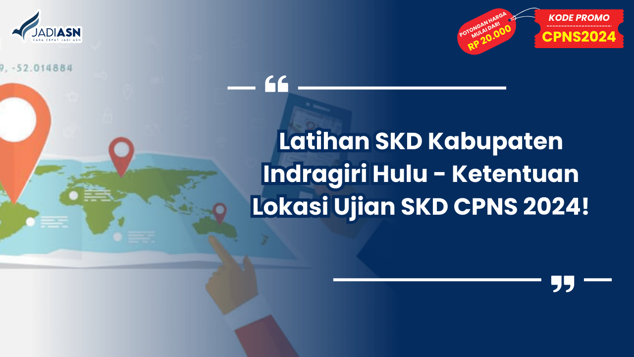 Latihan SKD Kabupaten Indragiri Hulu - Ketentuan Lokasi Ujian SKD CPNS 2024!