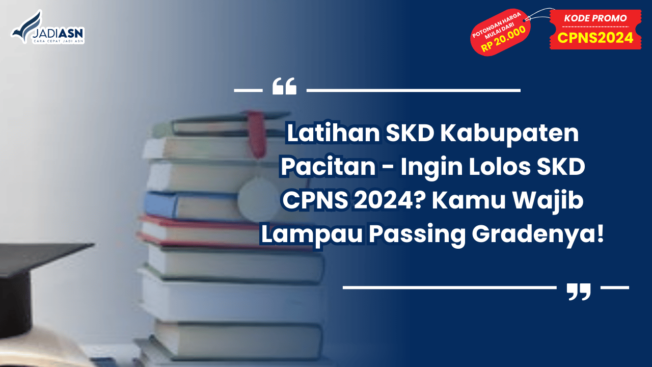 Latihan SKD Kabupaten Pacitan - Ingin Lolos SKD CPNS 2024? Kamu Wajib Lampau Passing Gradenya!