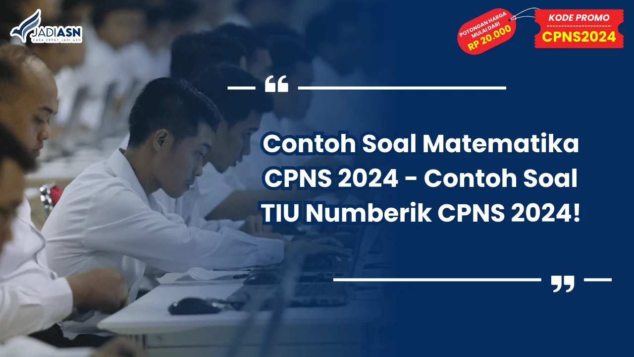 Contoh Soal Matematika CPNS 2024 - Contoh Soal TIU Numberik CPNS 2024!