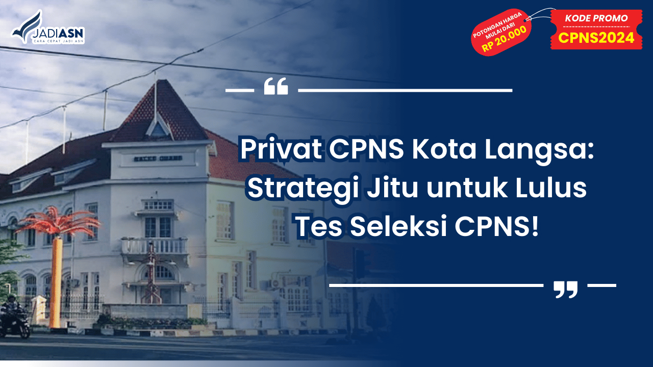 Privat CPNS Kota Langsa Strategi Jitu untuk Lulus Tes Seleksi CPNS!