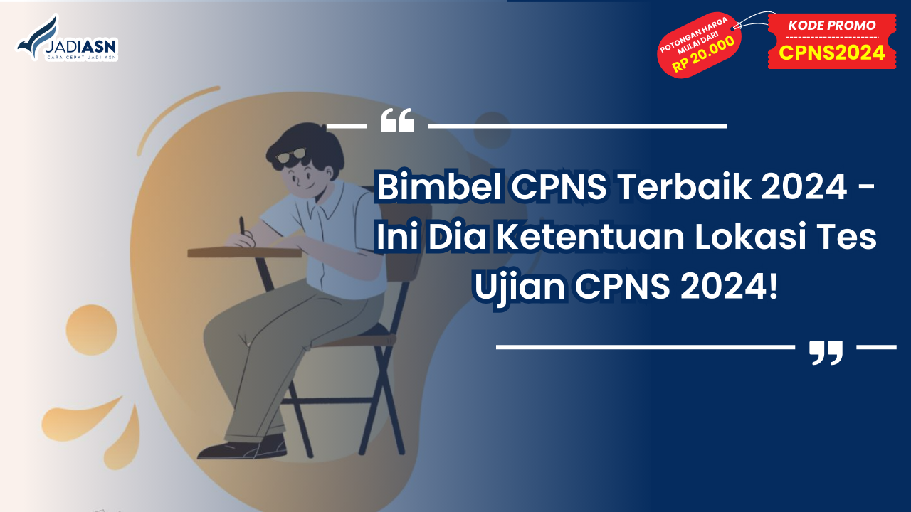 Bimbel CPNS Terbaik 2024 - Ini Dia Ketentuan Lokasi Tes Ujian CPNS 2024!