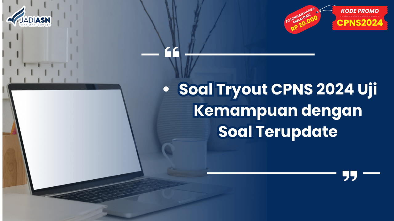Soal Tryout CPNS 2024 Uji Kemampuan dengan Soal Terupdate