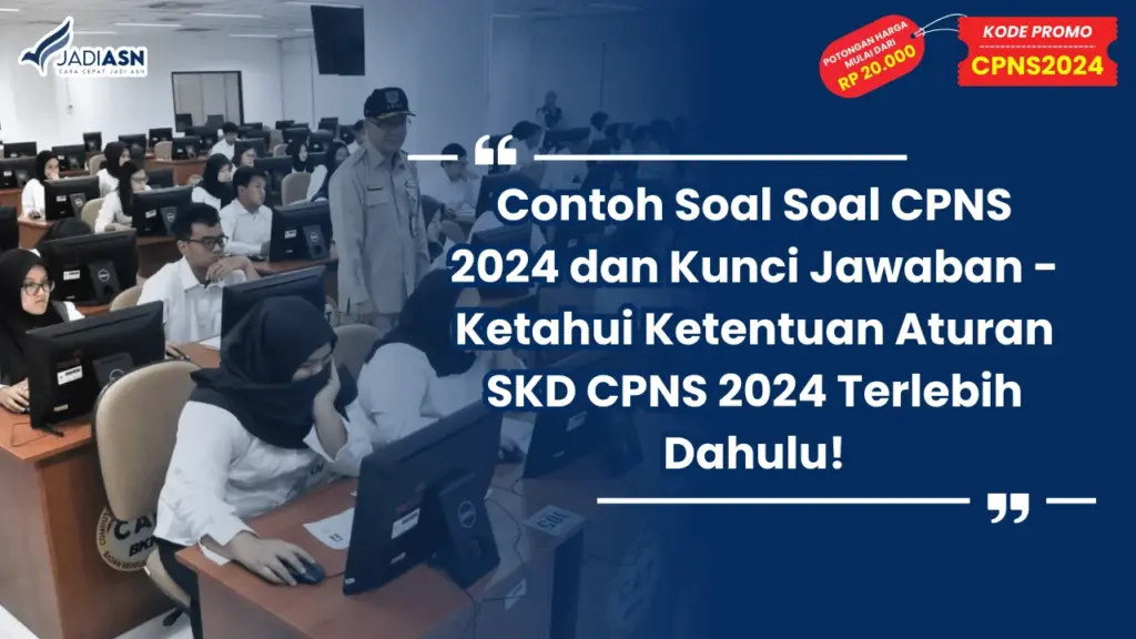 Contoh Soal Soal CPNS 2024 dan Kunci Jawaban - Ketahui Ketentuan Aturan SKD CPNS 2024 Terlebih Dahulu!